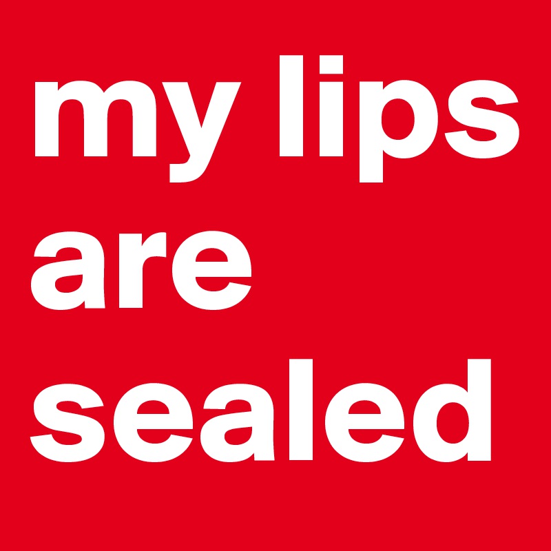 my lips are sealed