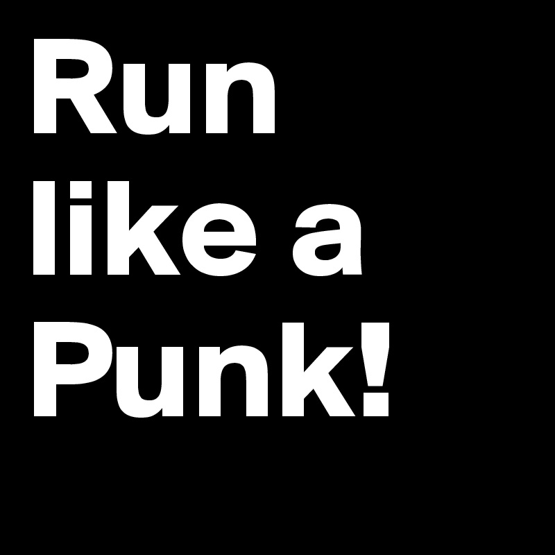 Run like a Punk! 