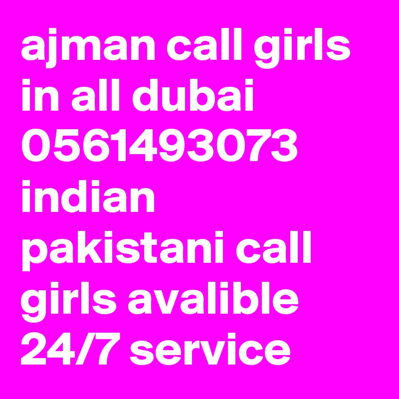 ajman call girls in all dubai 0561493073 indian pakistani call girls avalible 24/7 service 