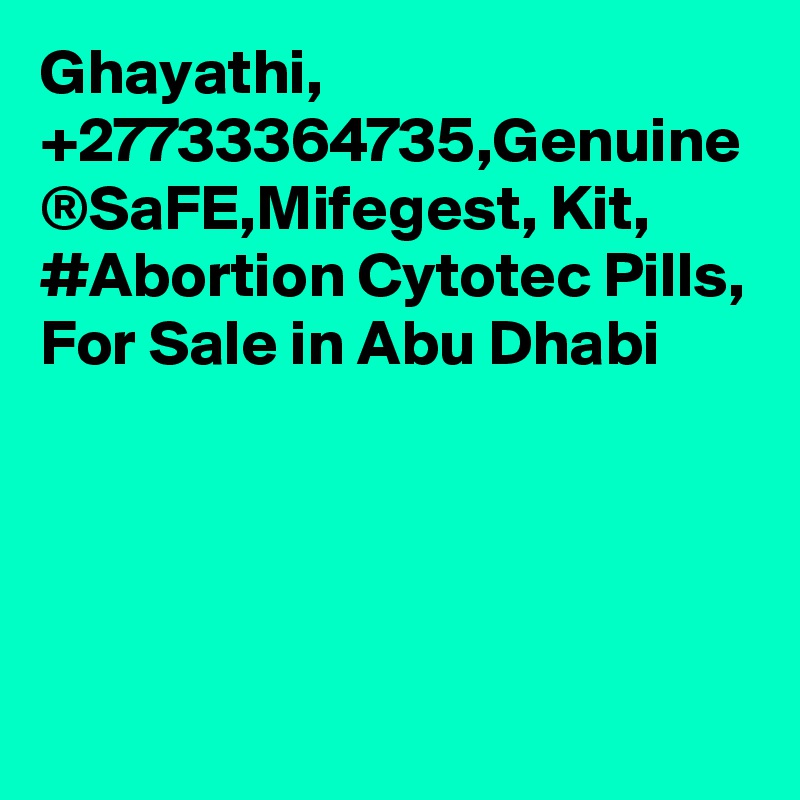 Ghayathi, +27733364735,Genuine ®SaFE,Mifegest, Kit, #Abortion Cytotec Pills, For Sale in Abu Dhabi 