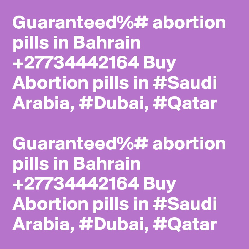 Guaranteed%# abortion pills in Bahrain +27734442164 Buy Abortion pills in #Saudi Arabia, #Dubai, #Qatar

Guaranteed%# abortion pills in Bahrain +27734442164 Buy Abortion pills in #Saudi Arabia, #Dubai, #Qatar