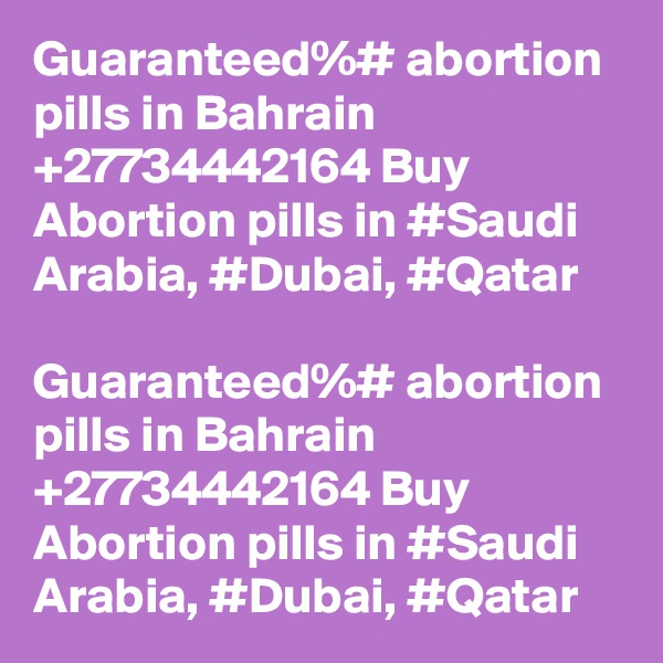 Guaranteed%# abortion pills in Bahrain +27734442164 Buy Abortion pills in #Saudi Arabia, #Dubai, #Qatar

Guaranteed%# abortion pills in Bahrain +27734442164 Buy Abortion pills in #Saudi Arabia, #Dubai, #Qatar