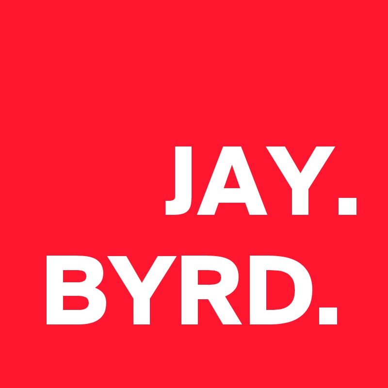 
       JAY.
 BYRD.