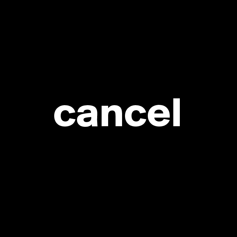 

     cancel

