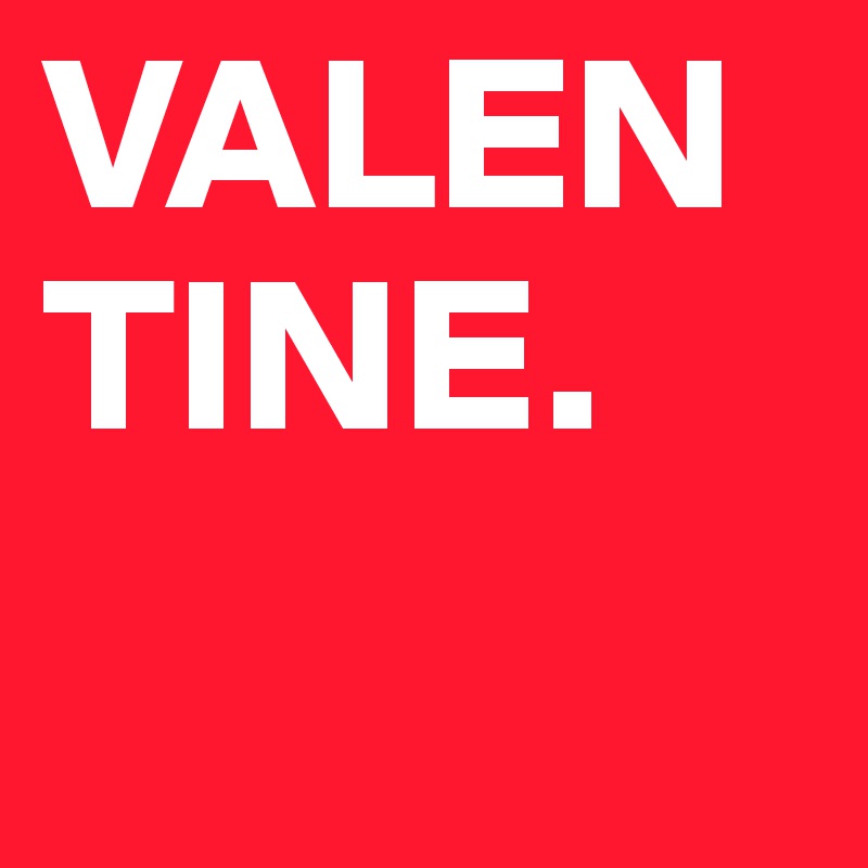 VALENTINE.