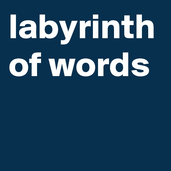 labyrinth of words