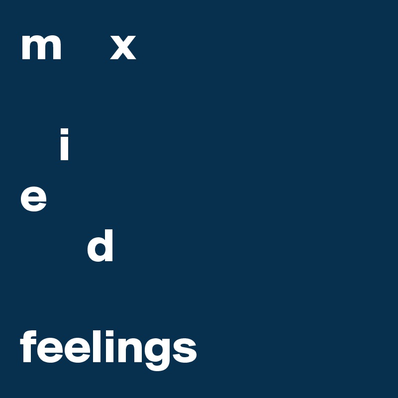 m     x

    i
e
       d

feelings