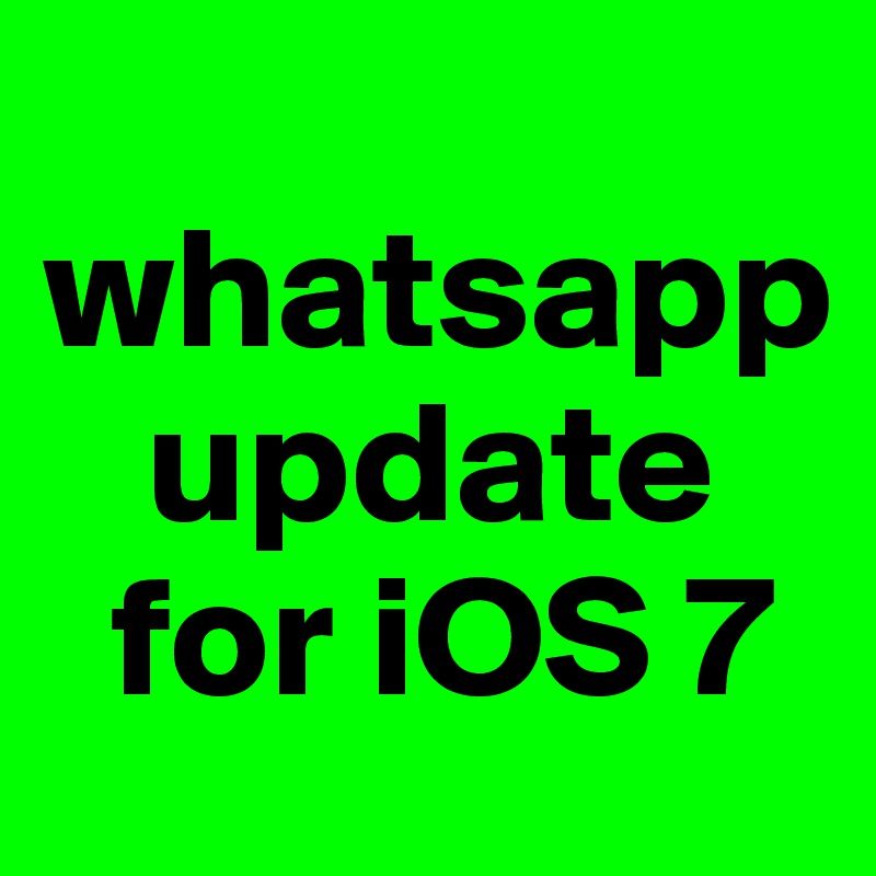 
whatsapp
   update
  for iOS 7