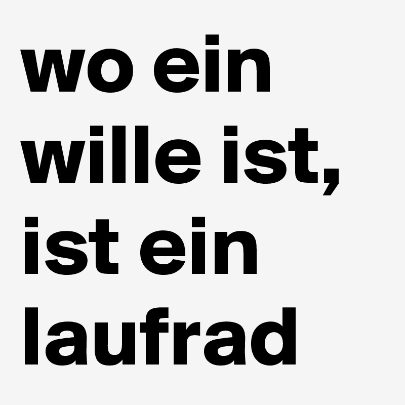 wo ein wille ist, ist ein laufrad