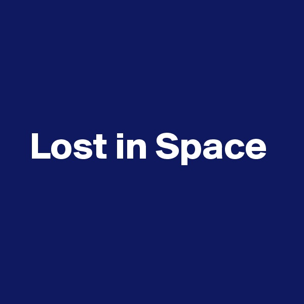 


  Lost in Space


