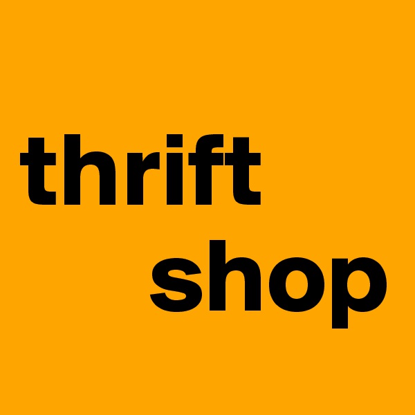 
thrift
      shop