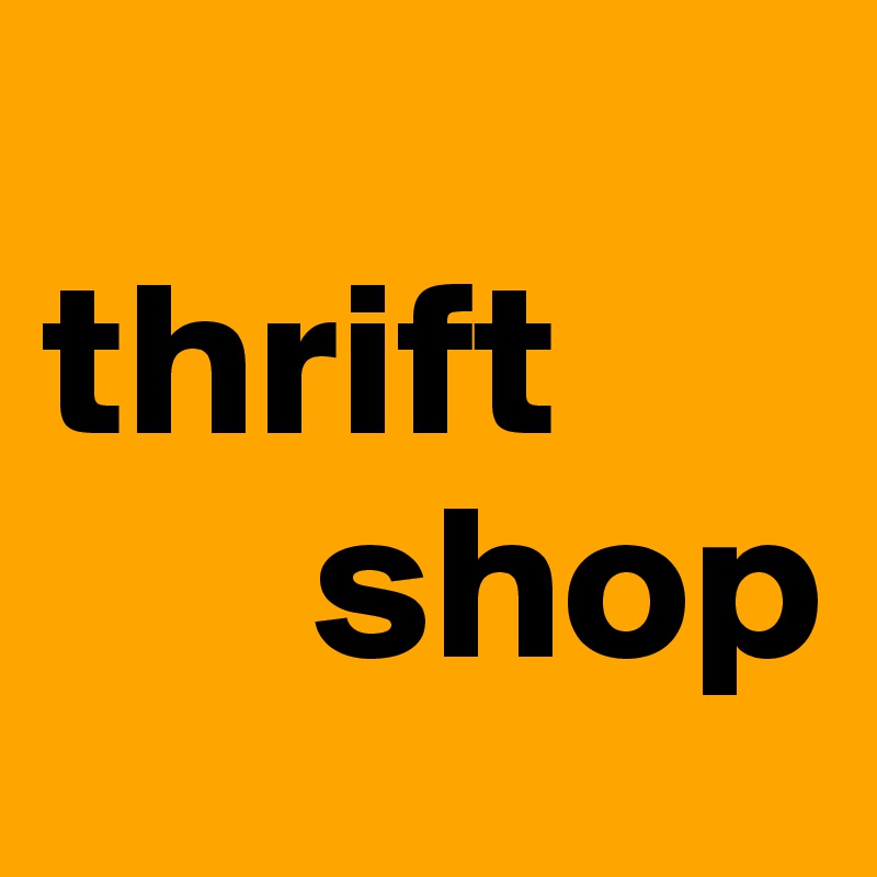 
thrift
      shop