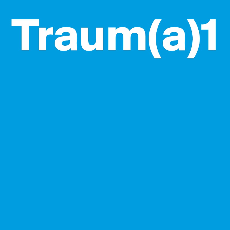 Traum(a)1
 

