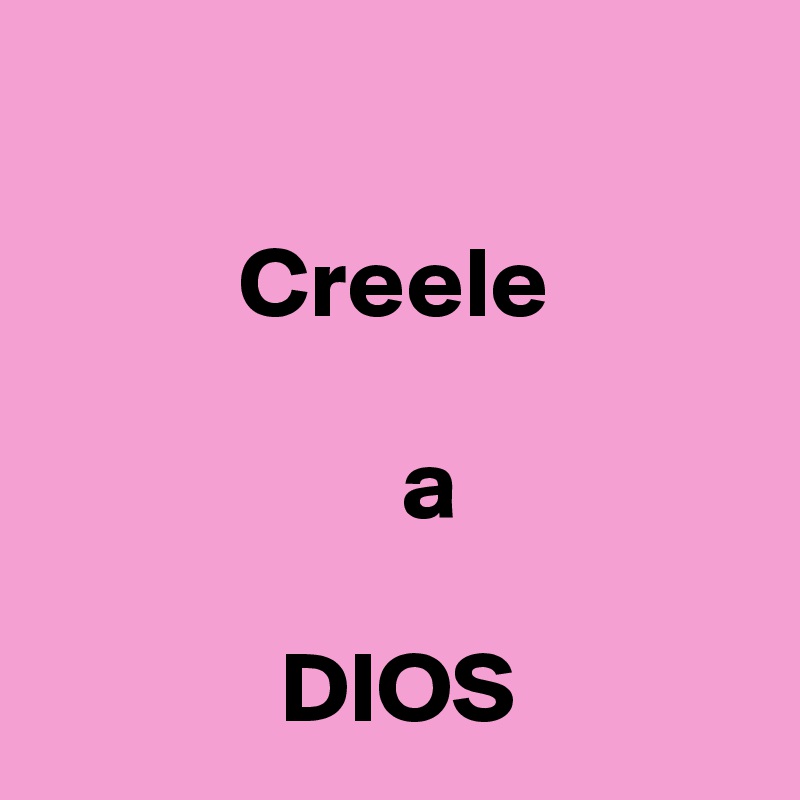 

          Creele 

                  a

            DIOS