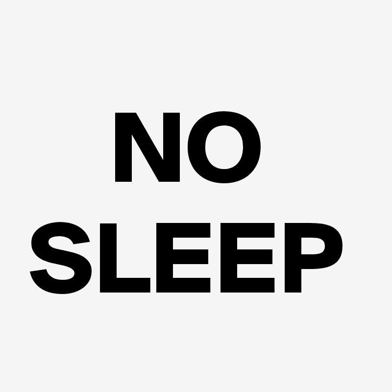 NO SLEEP