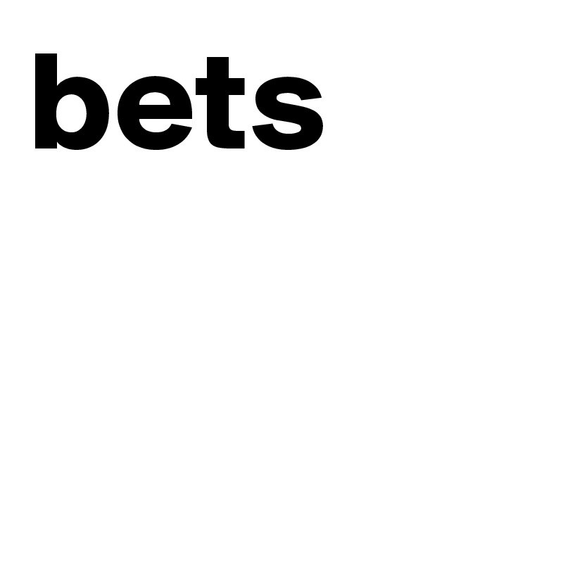 bets
