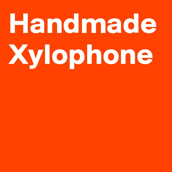 Handmade Xylophone