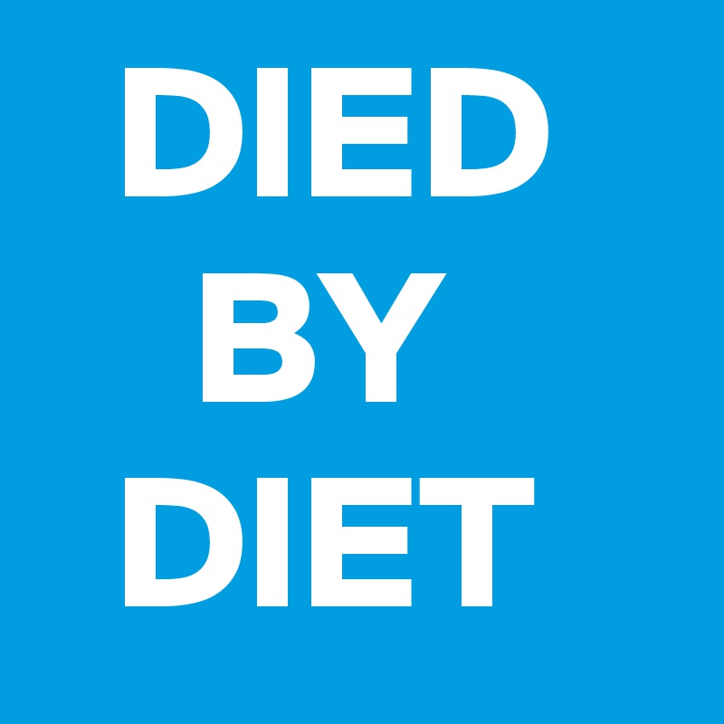   DIED
    BY
  DIET