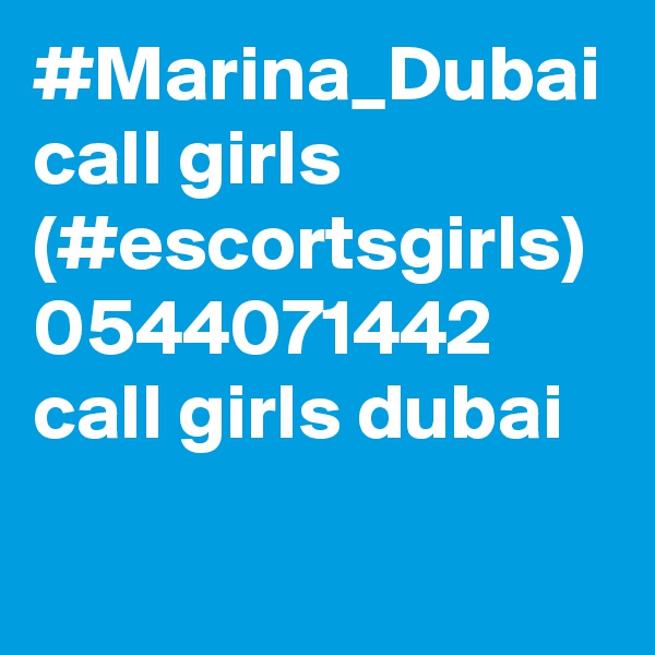 #Marina_Dubai call girls (#escortsgirls) 0544071442 call girls dubai