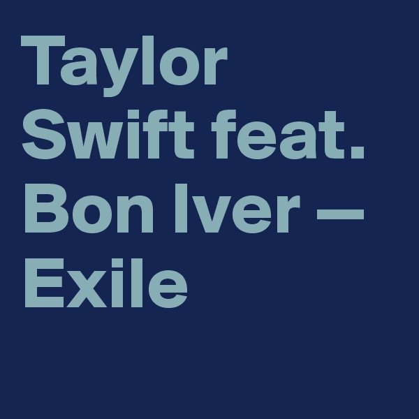 Taylor Swift feat. Bon Iver — Exile
