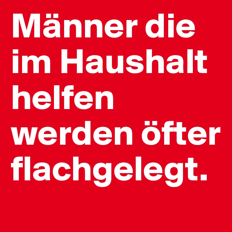 Manner Die Im Haushalt Helfen Werden Ofter Flachgelegt Post By Dreamworld On Boldomatic