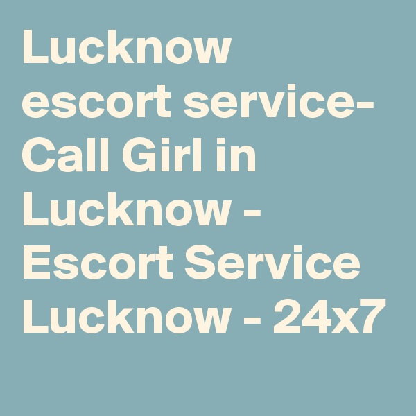 Lucknow escort service- Call Girl in Lucknow - Escort Service Lucknow - 24x7