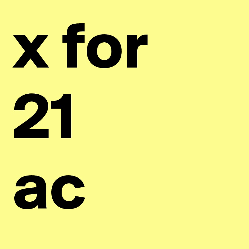 x for
21
ac