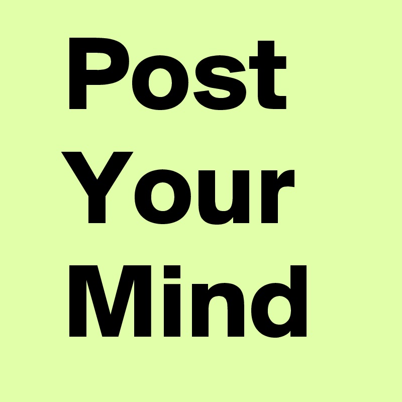   Post
  Your
  Mind