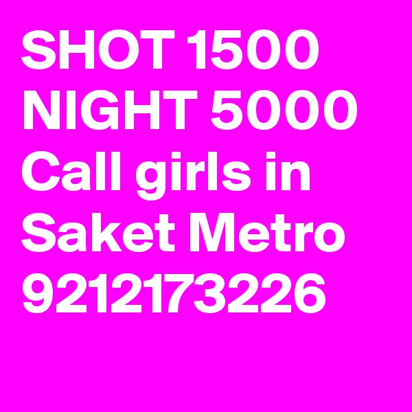 SHOT 1500 NIGHT 5000 Call girls in Saket Metro 9212173226
