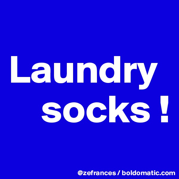 
Laundry
    socks !