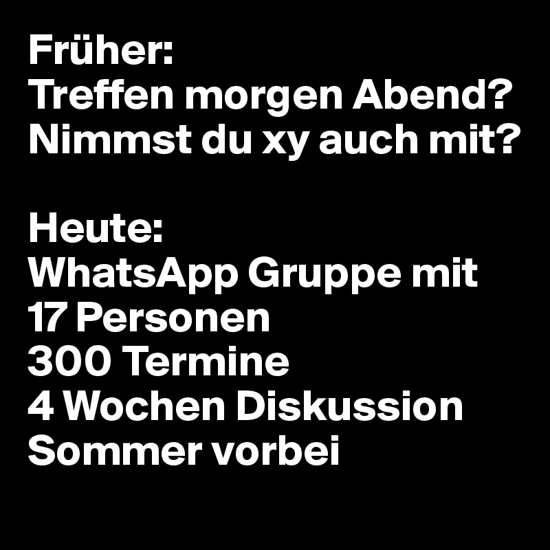 Früher Treffen Abend? Nimmst du xy auch mit? Heute WhatsApp