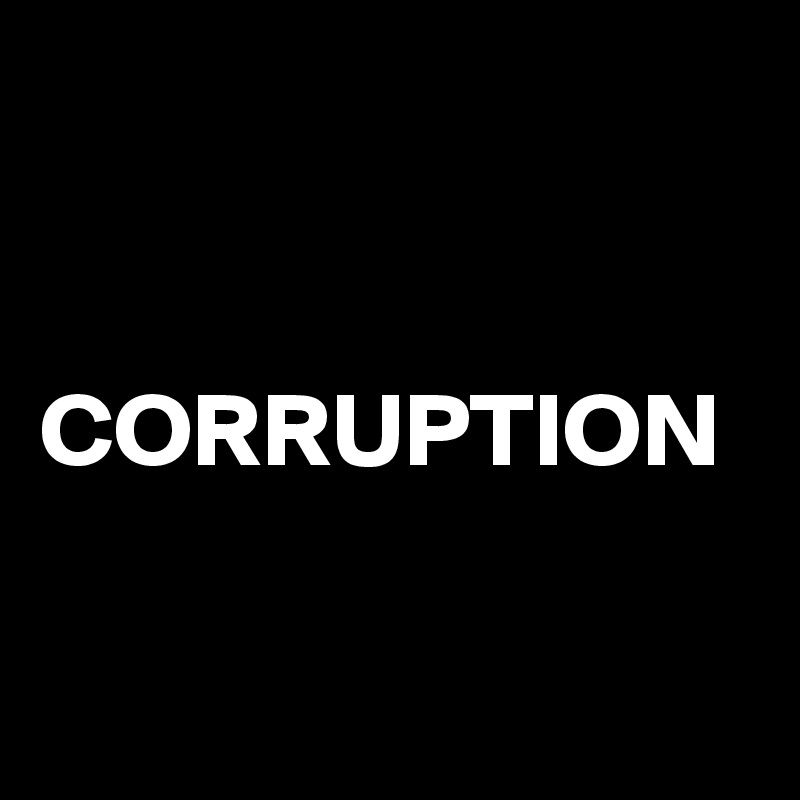 


CORRUPTION