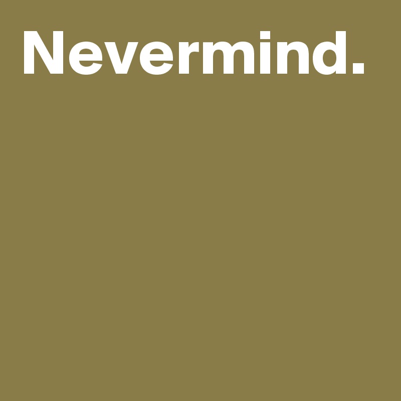 Nevermind.