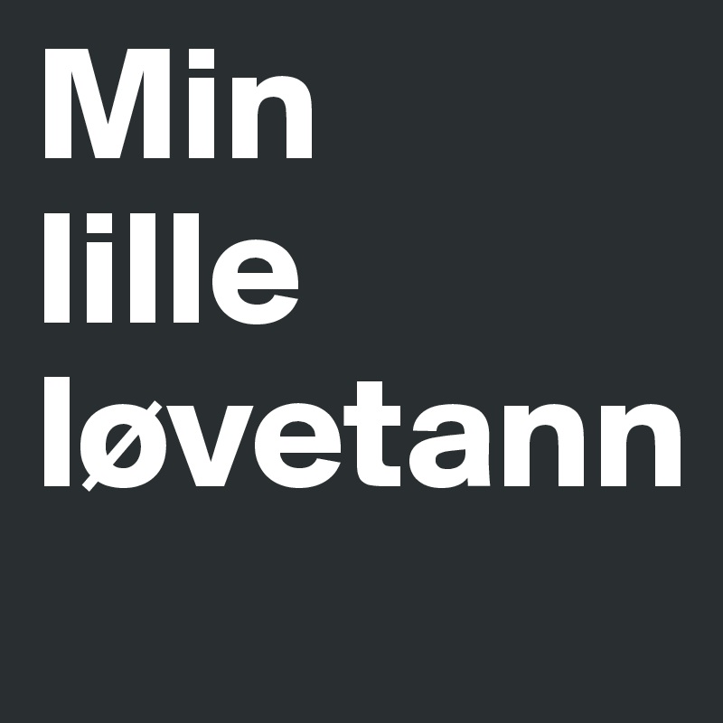 Min
lille
løvetann