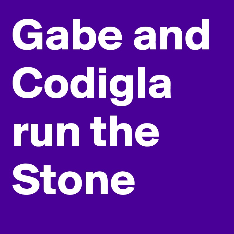 Gabe and Codigla run the Stone