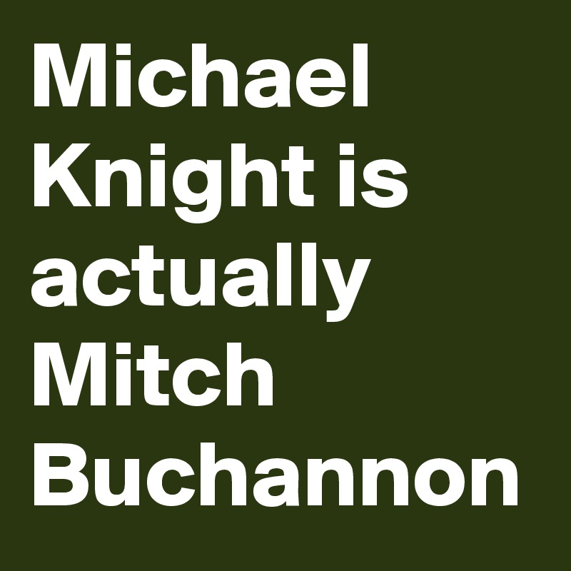Michael Knight is actually Mitch Buchannon