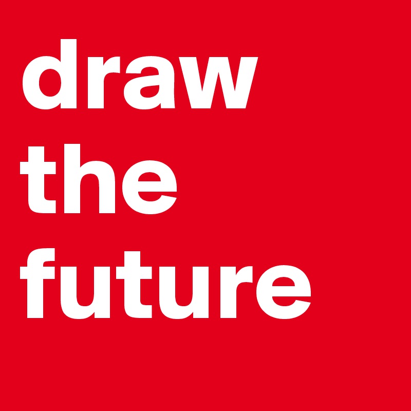 draw
the
future