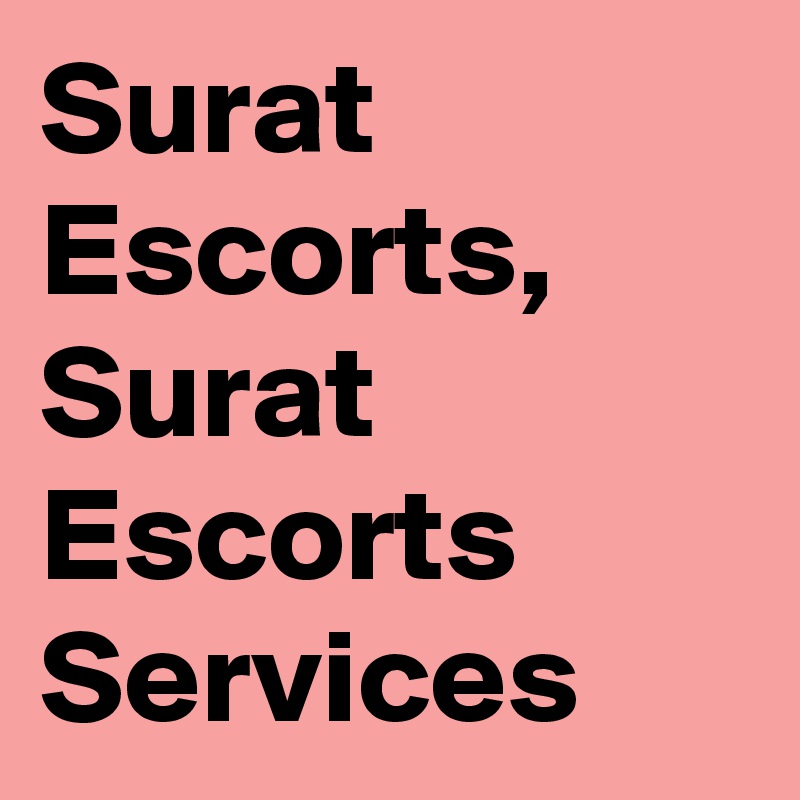 Surat Escorts,
Surat Escorts Services