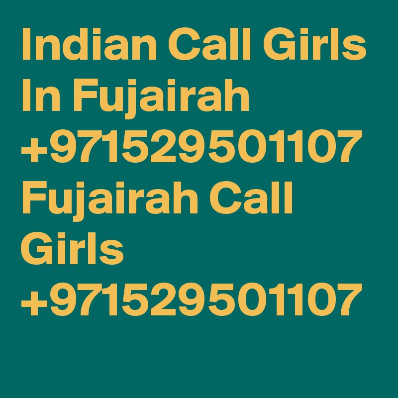 Indian Call Girls In Fujairah +971529501107 Fujairah Call Girls +971529501107