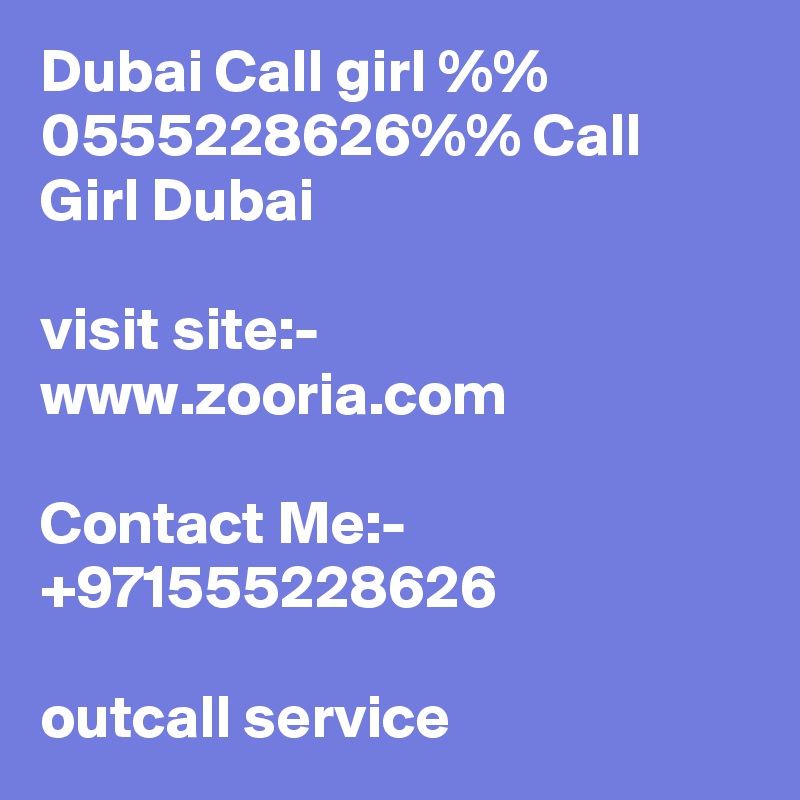 Dubai Call girl %% 0555228626%% Call Girl Dubai

visit site:- www.zooria.com

Contact Me:- +971555228626

outcall service