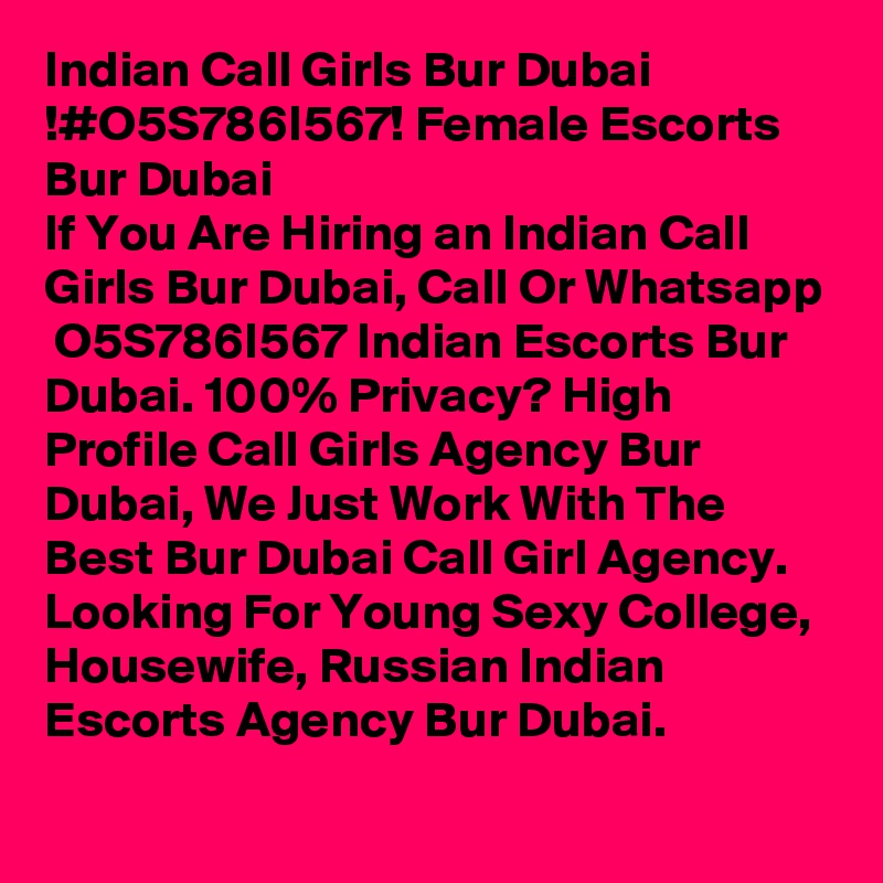 Indian Call Girls Bur Dubai !#O5S786I567! Female Escorts Bur Dubai If You Are Hiring an Indian Call Girls Bur Dubai !#O5S786I567! Female Escorts Bur Dubai If You Are Hiring an