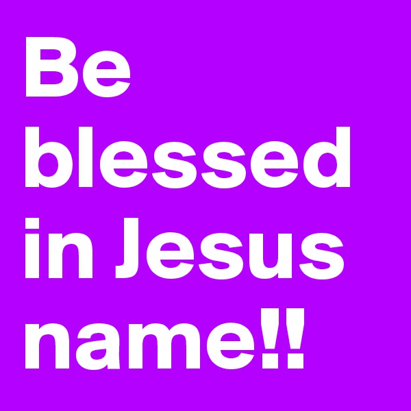 Be blessed in Jesus name!!