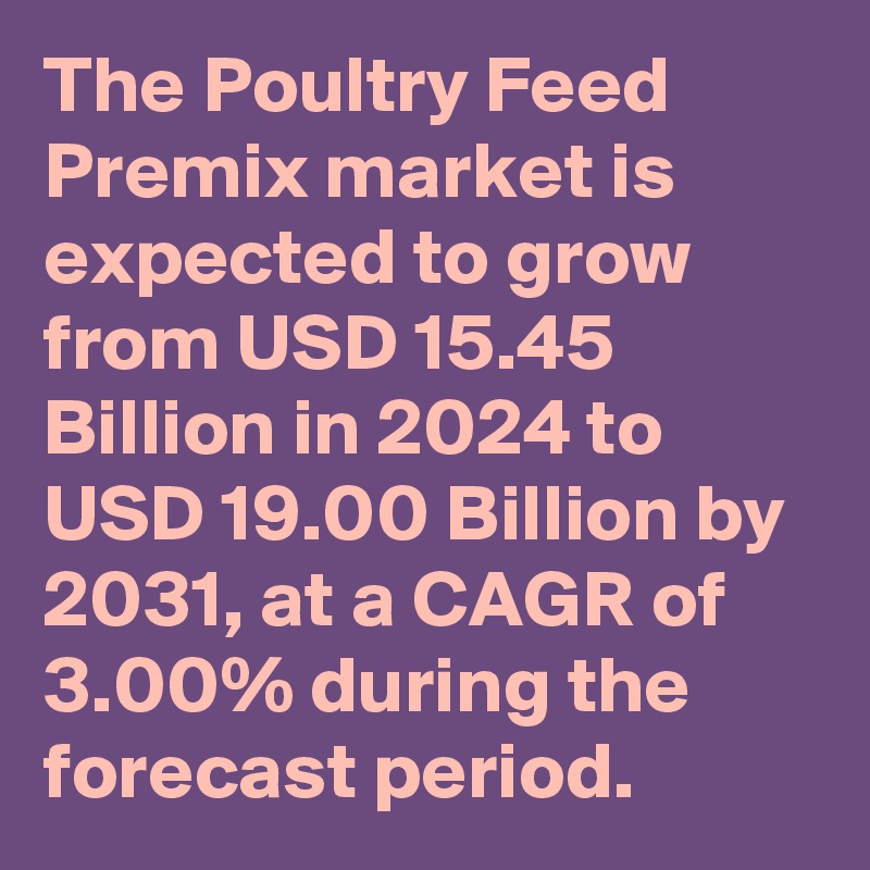 The Poultry Feed Premix market is expected to grow from USD 15.45 Billion in 2024 to USD 19.00 Billion by 2031, at a CAGR of 3.00% during the forecast period.