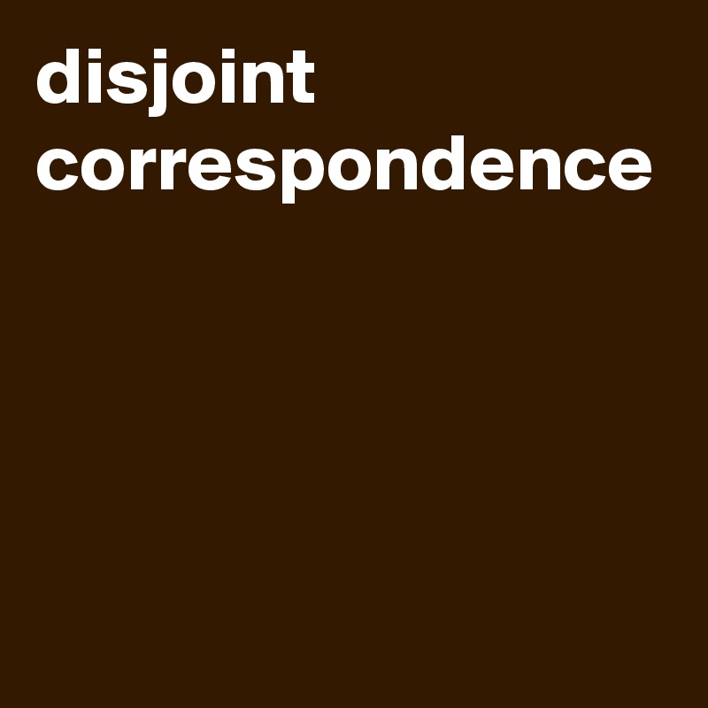 disjoint
correspondence