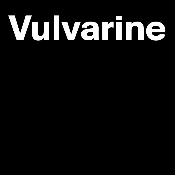 Vulvarine


