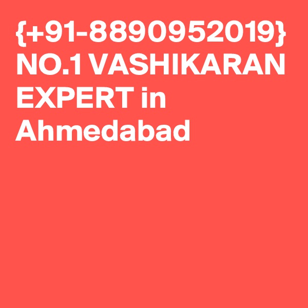 {+91-8890952019} NO.1 VASHIKARAN EXPERT in Ahmedabad 