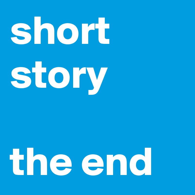 short story

the end