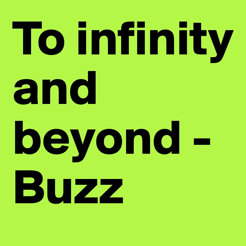 To infinity and beyond - Buzz - Post by EventTask on Boldomatic