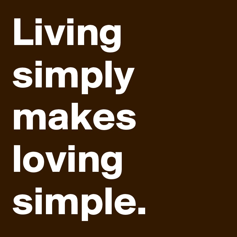 living-simply-makes-loving-simple-post-by-schnudelhupf-on-boldomatic