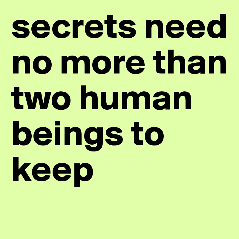 secrets need no more than two human beings to keep